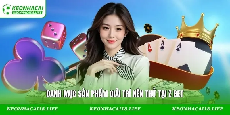 Danh mục sản phẩm giải trí nên thử tại Z BET