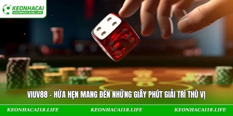 VIUV88 – Hứa Hẹn Mang Đến Những Giây Phút Giải Trí Thú Vị