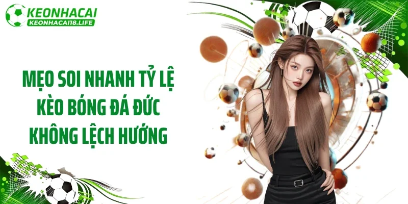 Mẹo soi nhanh tỷ lệ kèo bóng đá Đức không lệch hướng